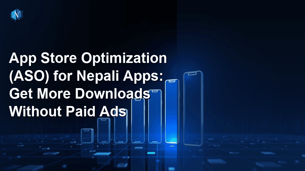 App Store Optimization (ASO) for Nepali Apps: Get More Downloads Without Paid Ads