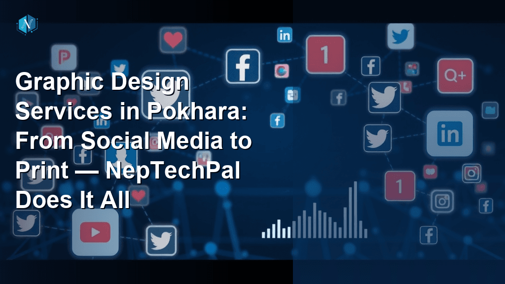 Graphic Design Services in Pokhara: From Social Media to Print — NepTechPal Does It All