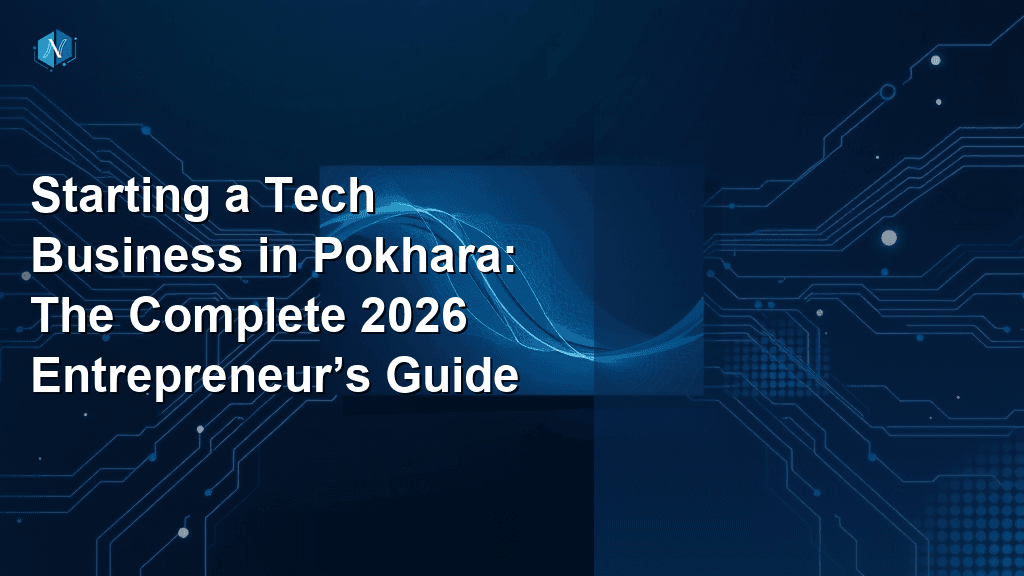 Starting a Tech Business in Pokhara: The Complete 2026 Entrepreneur’s Guide