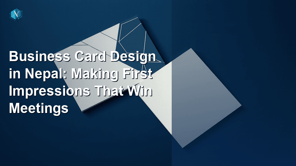 Business Card Design in Nepal: Making First Impressions That Win Meetings