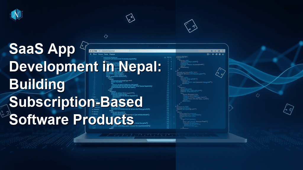 SaaS App Development in Nepal: Building Subscription-Based Software Products