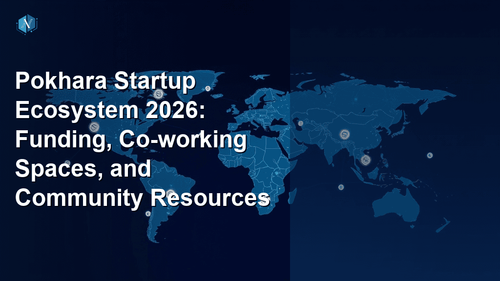 Pokhara Startup Ecosystem 2026: Funding, Co-working Spaces, and Community Resources