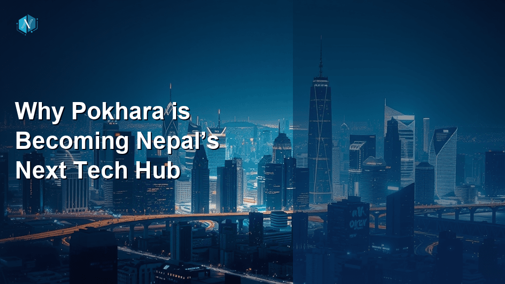 Why Pokhara is Becoming Nepal’s Next Tech Hub