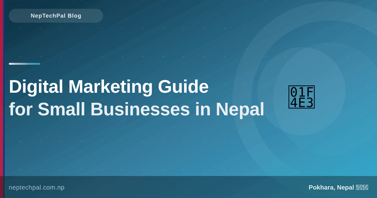 Complete Guide to Digital Marketing for Small Businesses in Nepal