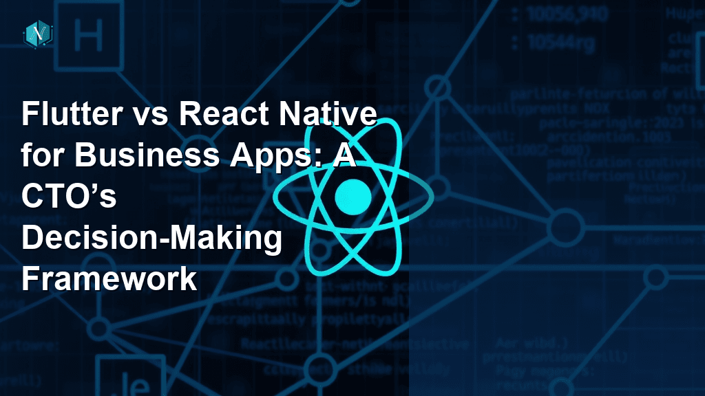 Flutter vs React Native for Business Apps: A CTO’s Decision-Making Framework