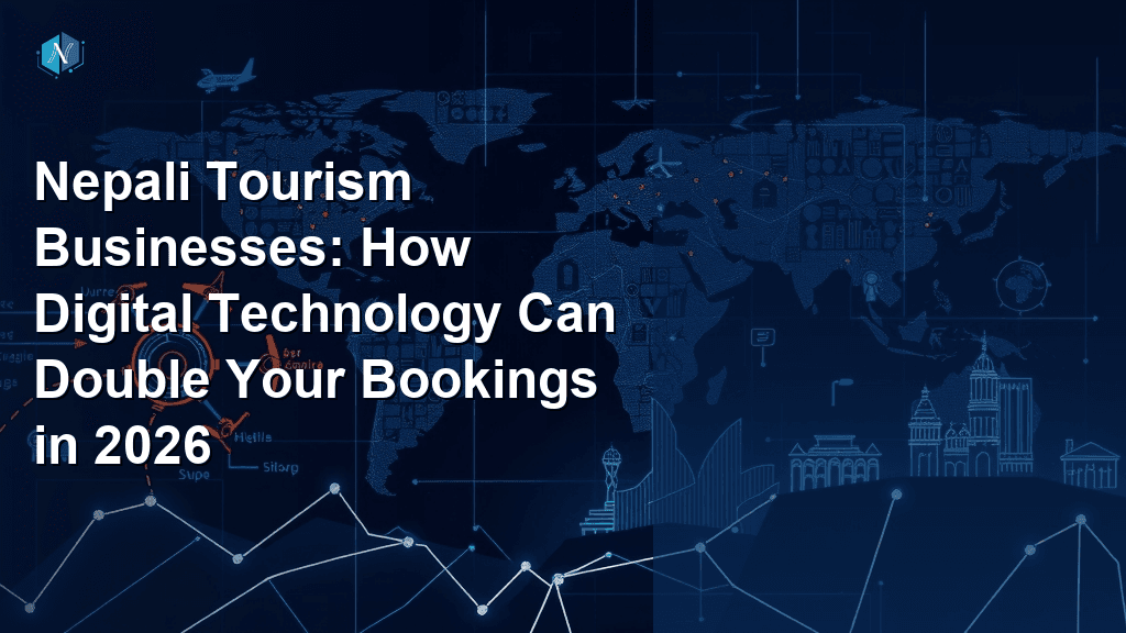 Nepali Tourism Businesses: How Digital Technology Can Double Your Bookings in 2026