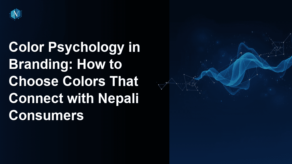 Color Psychology in Branding: How to Choose Colors That Connect with Nepali Consumers